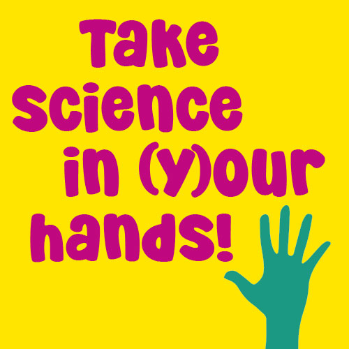 Take science in (y)our hands!
